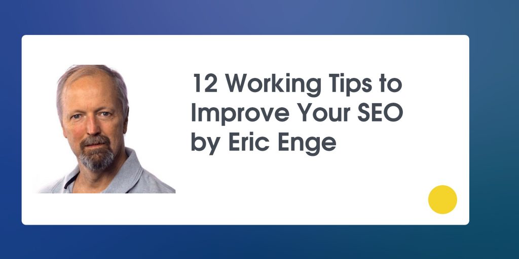 12 working tips for SEO improvement by Eric Enge