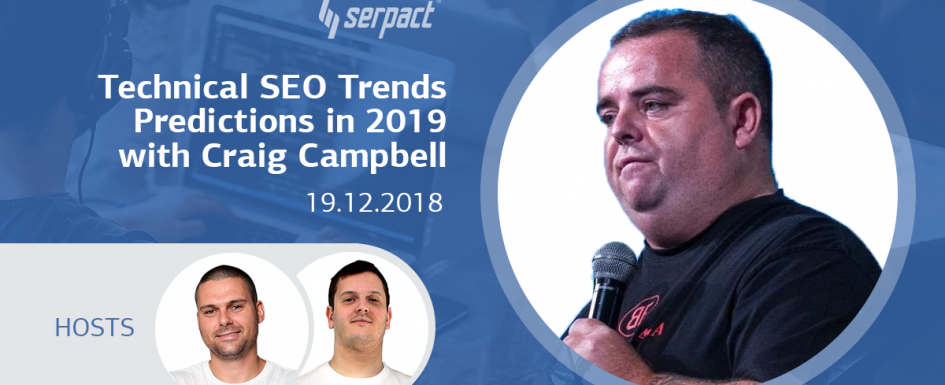 Top Technical SEO Trends Predictions in 2019 with Craig Campbell