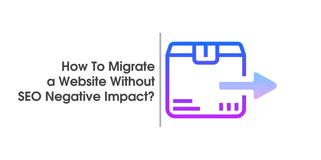 How To Migrate a Website Without SEO Negative Impact?