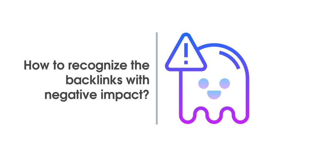 How To Recognize The Backlinks With Negative Impact