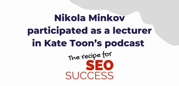 Nikola Minkov participated as a lecturer in Kate Toon’s podcast “The Recipe for SEO Success”