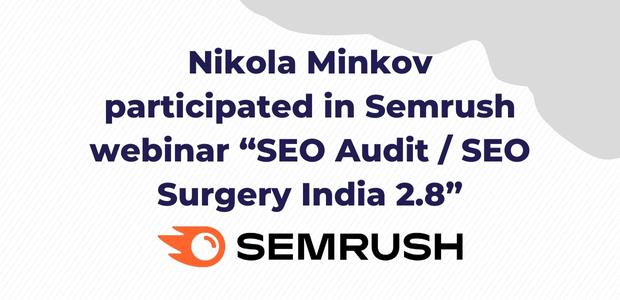 Nikola Minkov participated in SemRush webinar “SEO Audit / SEO Surgery India 2.8”