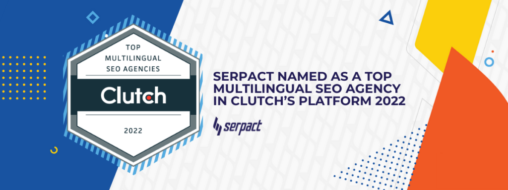 Serpact Named as a Top Multilingual SEO Agency in Clutch’s Platform this 2022