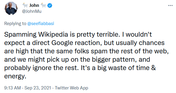 Туит, в който John Mueller казва, че спама в Wikipedia е нещо ужасно и едва ли ще се отрази на Google Search. Но е твърде вероятно тези хора да спамят и другата част от мрежата, така че Google може да улови този модел.