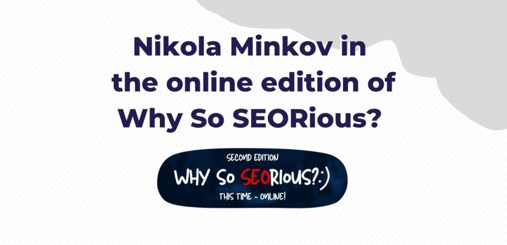 We will see Nikola Minkov in a Why so SEORious? webinar
