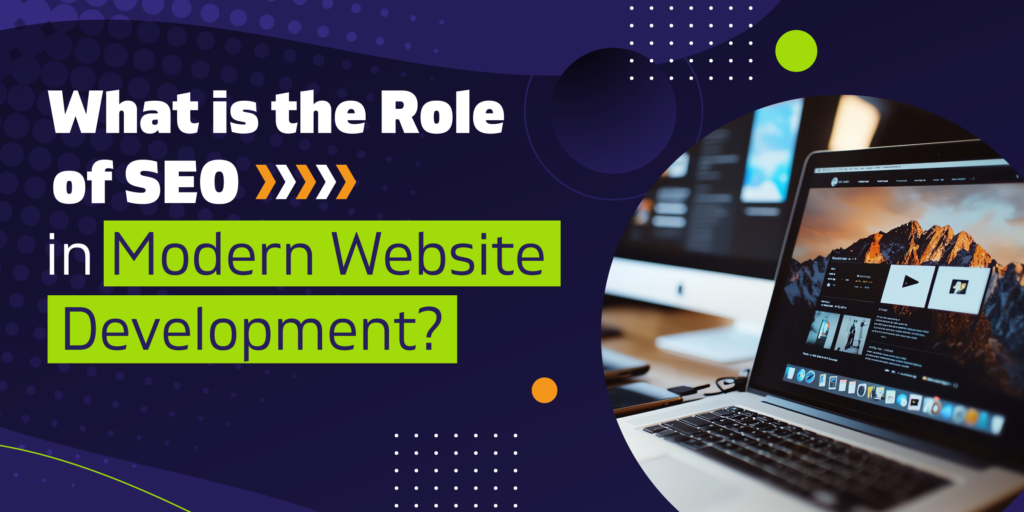 The Essential Role of SEO in Modern Website Development